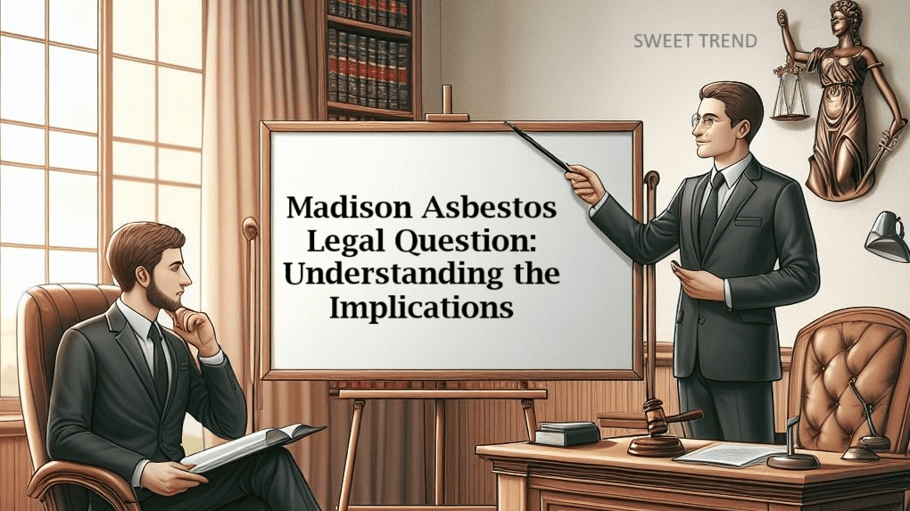 Madison Asbestos Legal Question - Sweet Trend