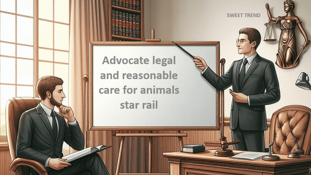 Advocate legal and reasonable care for animals star rail