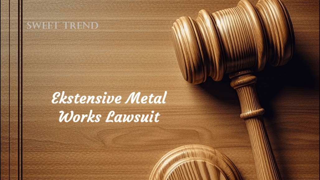 Ekstensive Metal Works Lawsuit Sweet Trend