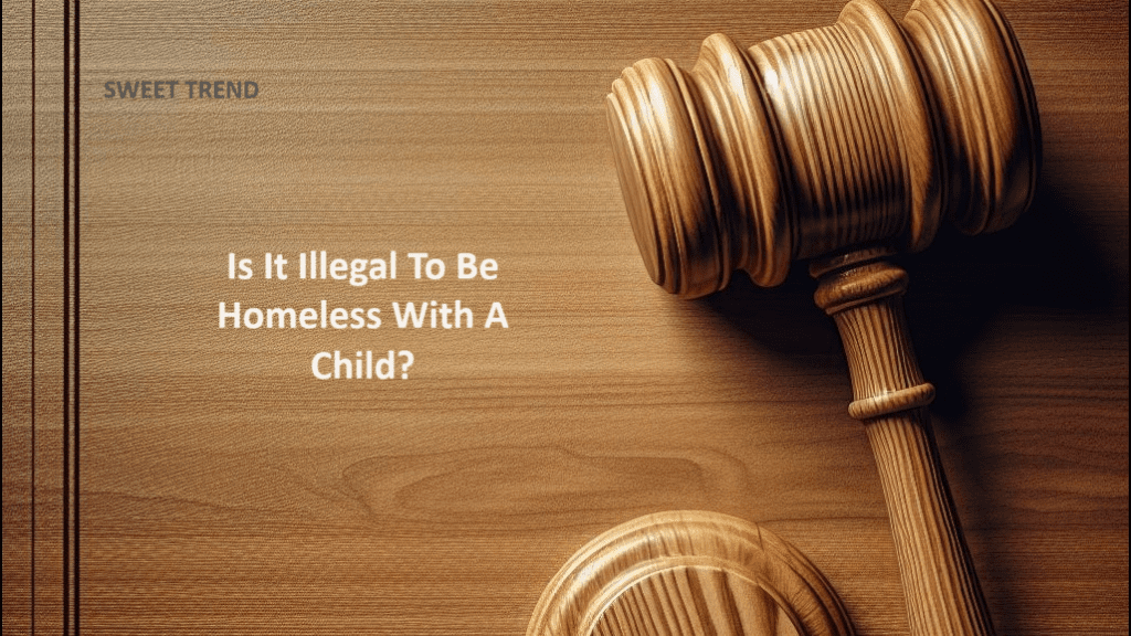 Is It Illegal To Be Homeless With A Child?