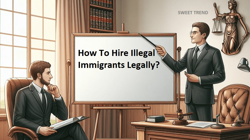 How To Hire Illegal Immigrants Legally