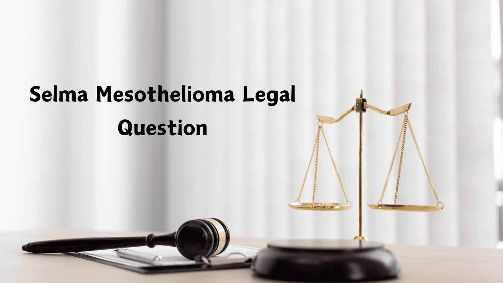 Selma Mesothelioma Legal Question